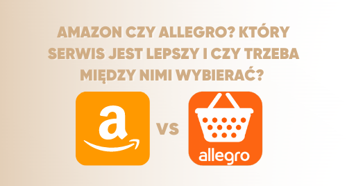 Amazon czy Allegro? Który serwis jest lepszy i czy trzeba między nimi wybierać?