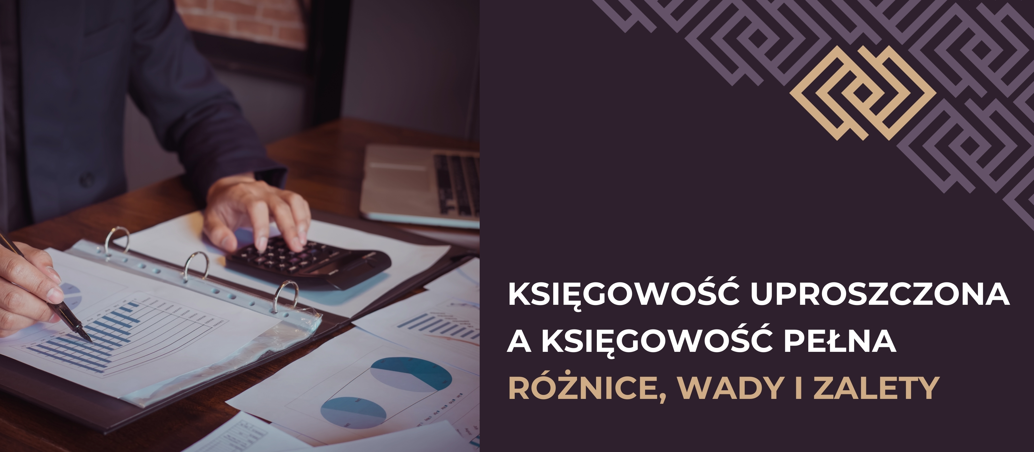 Księgowość uproszczona a księgowość pełna – różnice, wady i zalety