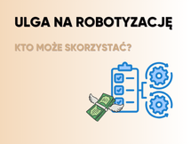 Przeczytaj Ulga na robotyzację – kto może skorzystać?