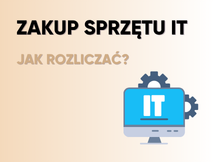 Przeczytaj Jak rozliczyć zakup sprzętu IT dla firmy w 2025 r.?
