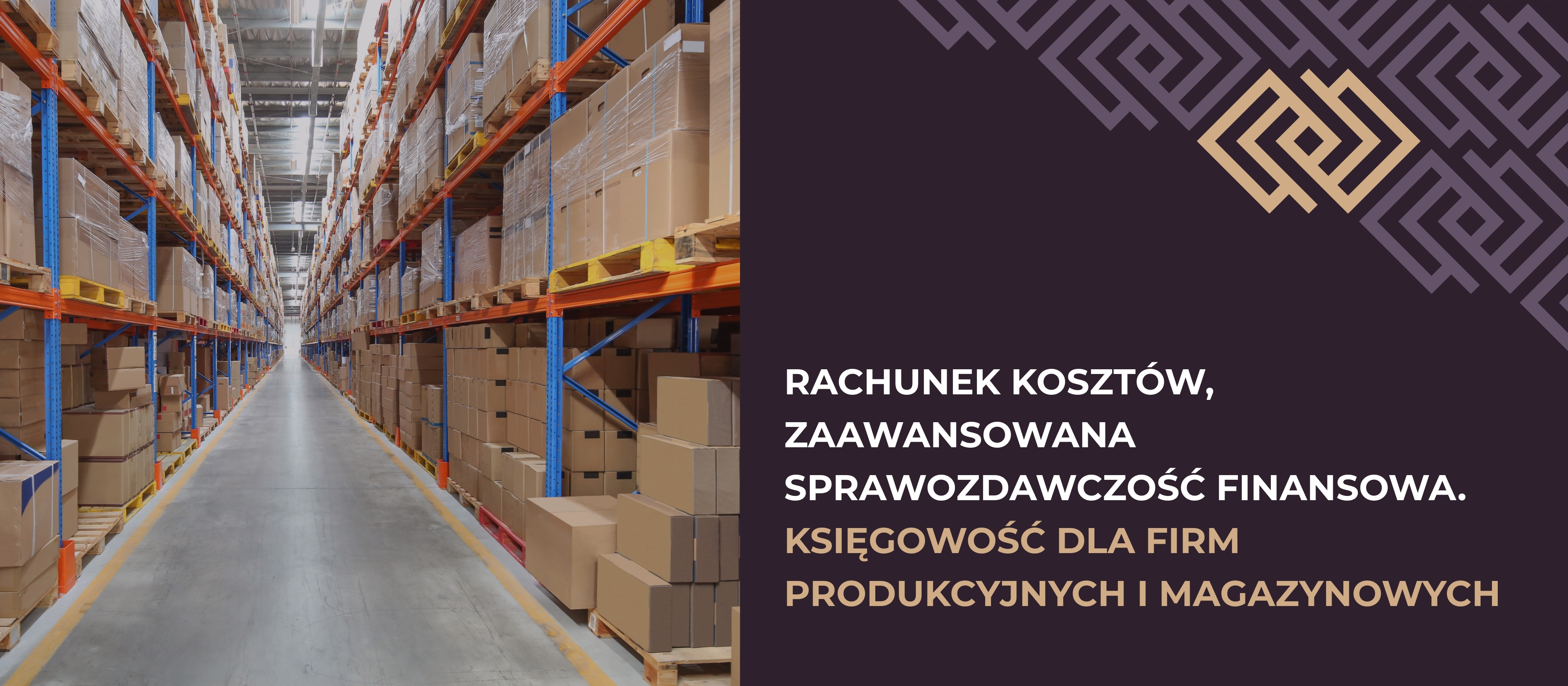 Rachunek kosztów, zaawansowana sprawozdawczość finansowa. Księgowość dla firm produkcyjnych i magazynowych