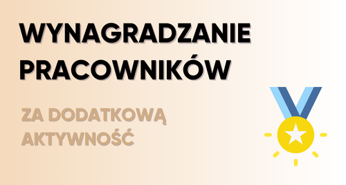 Wynagradzanie pracowników za dodatkową aktywność – klucz do sukcesu i lepszej atmosfery w firmie