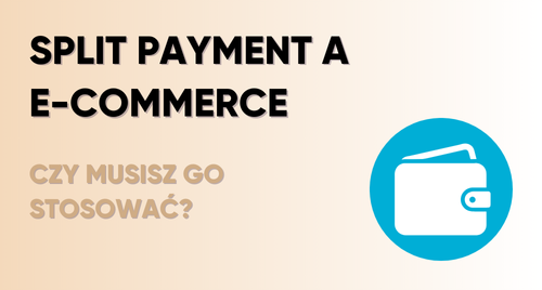 Split payment a e-commerce – czy musisz go stosować?