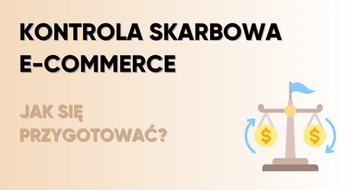 Jak skutecznie przygotować się do kontroli skarbowej w firmie e-commerce?