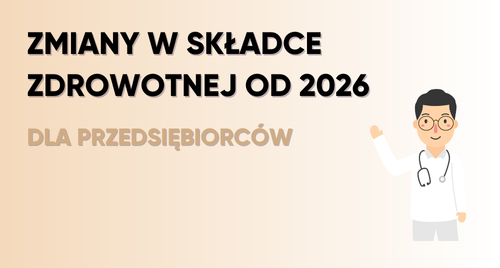 Składka zdrowotna 2026 – duże zmiany czekają przedsiębiorców