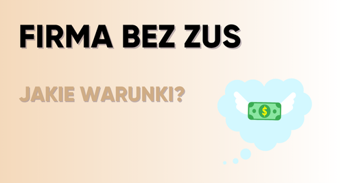 Firma bez ZUS - jakie warunki trzeba spełnić?