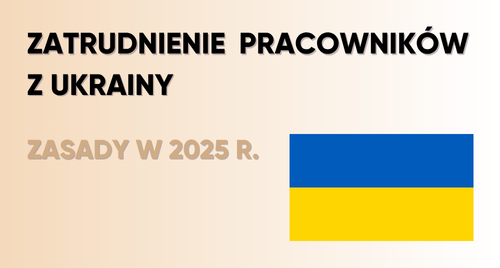 Legalizacja pracy pracowników z Ukrainy – jak to robić w 2025 roku?