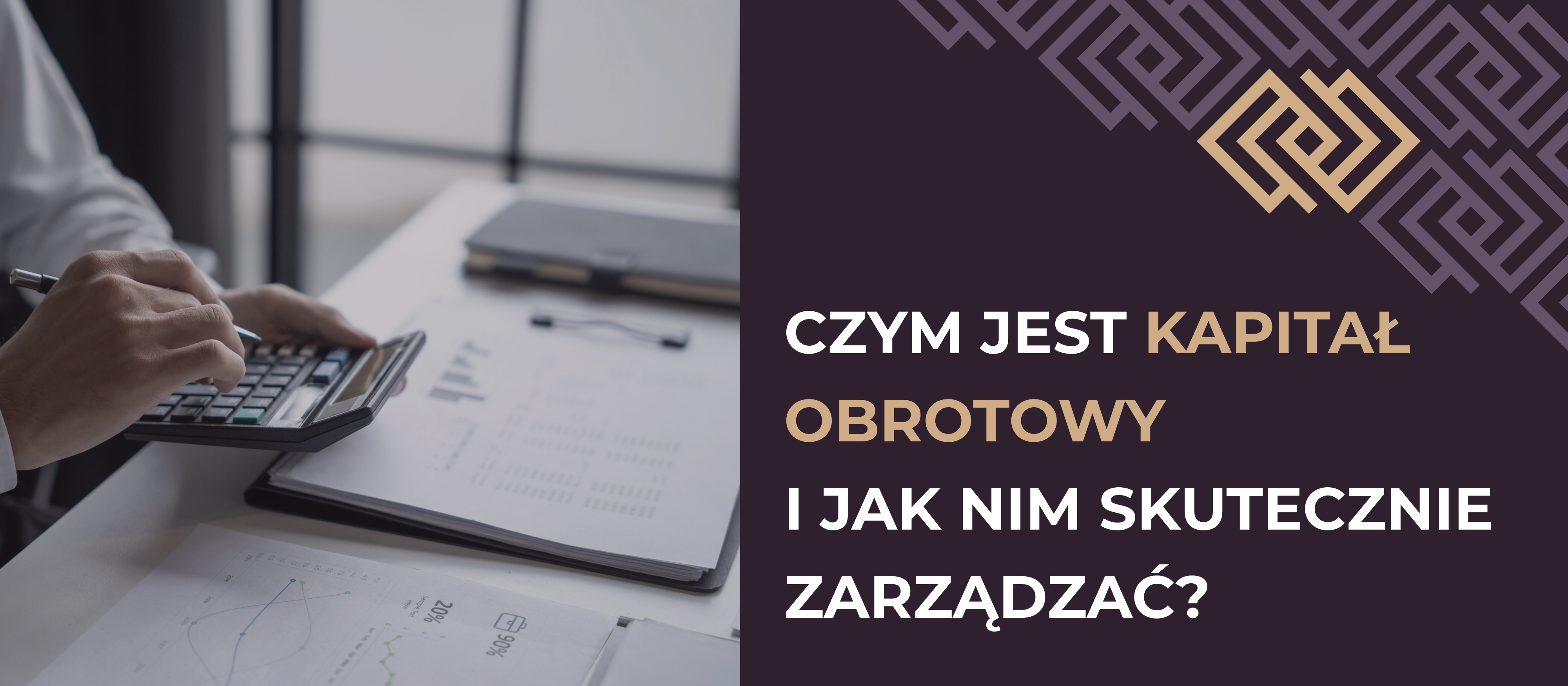 Czym jest kapitał obrotowy i jak nim skutecznie zarządzać?