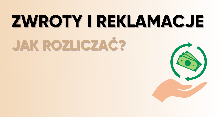 Jak poprawnie rozliczać zwroty i reklamacje w branży e-commerce?