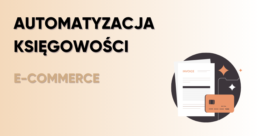 Korzyści z automatyzacji księgowości w branży e-commerce