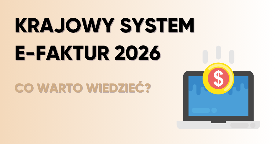 Krajowy System e-Faktur (KSeF) obowiązkowy od 2026 r. - co warto wiedzieć?