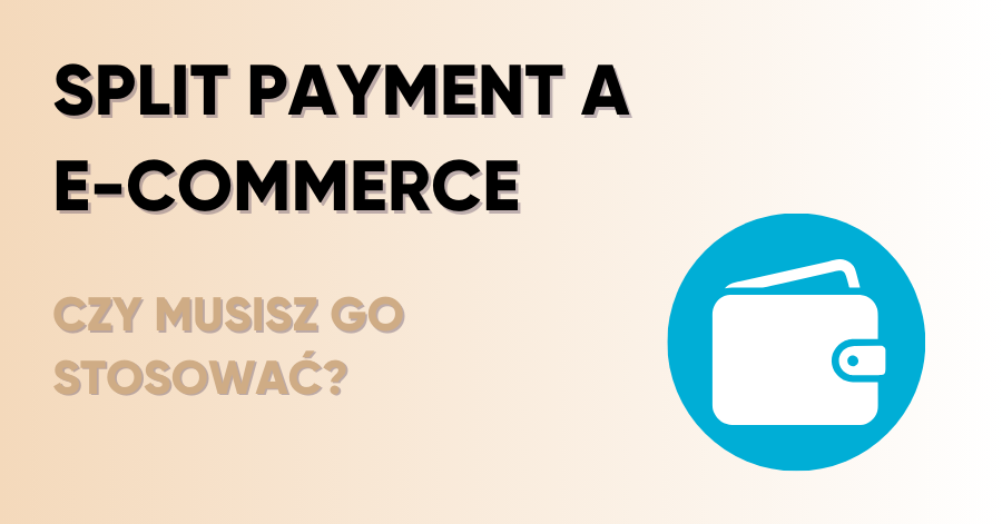 Split payment a e-commerce – czy musisz go stosować?