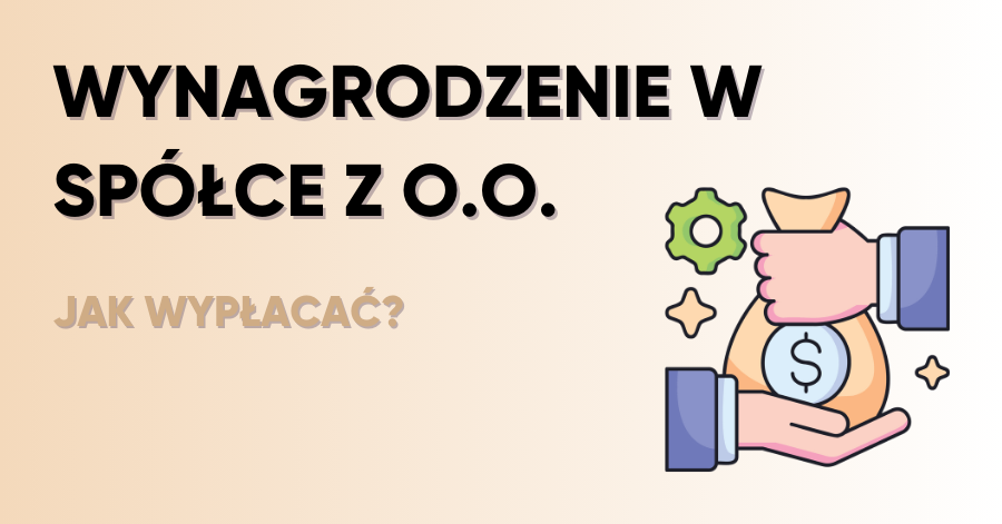 Jak optymalnie wypłacać wynagrodzenie wspólnikowi spółki z o.o.?