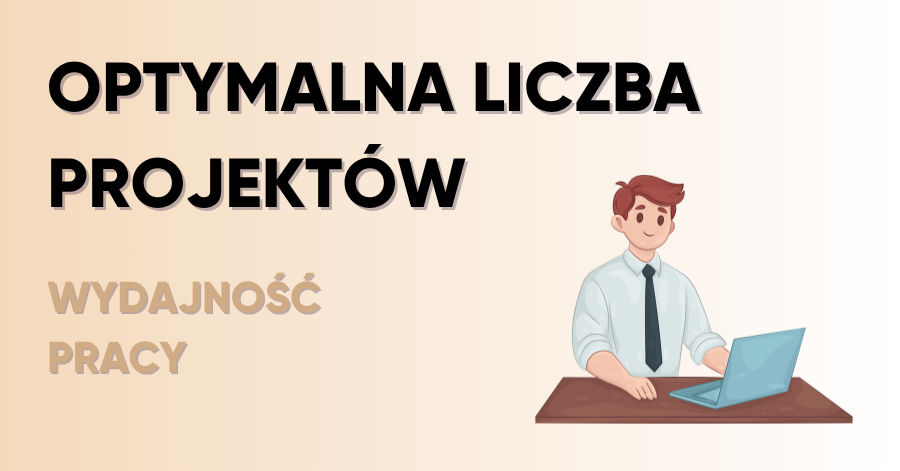 Ile projektów jednocześnie to optymalna liczba? Wpływ wielozadaniowości na wydajność pracy