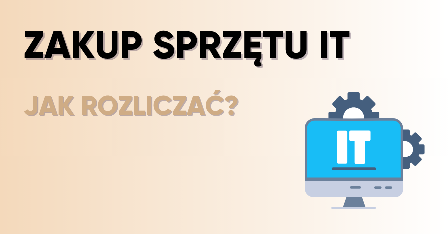 Jak rozliczyć zakup sprzętu IT dla firmy w 2025 r.?
