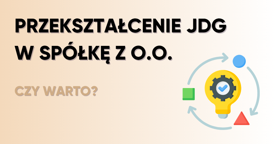 Czy warto przekształcić JDG w spółkę z o.o. w 2025 roku?