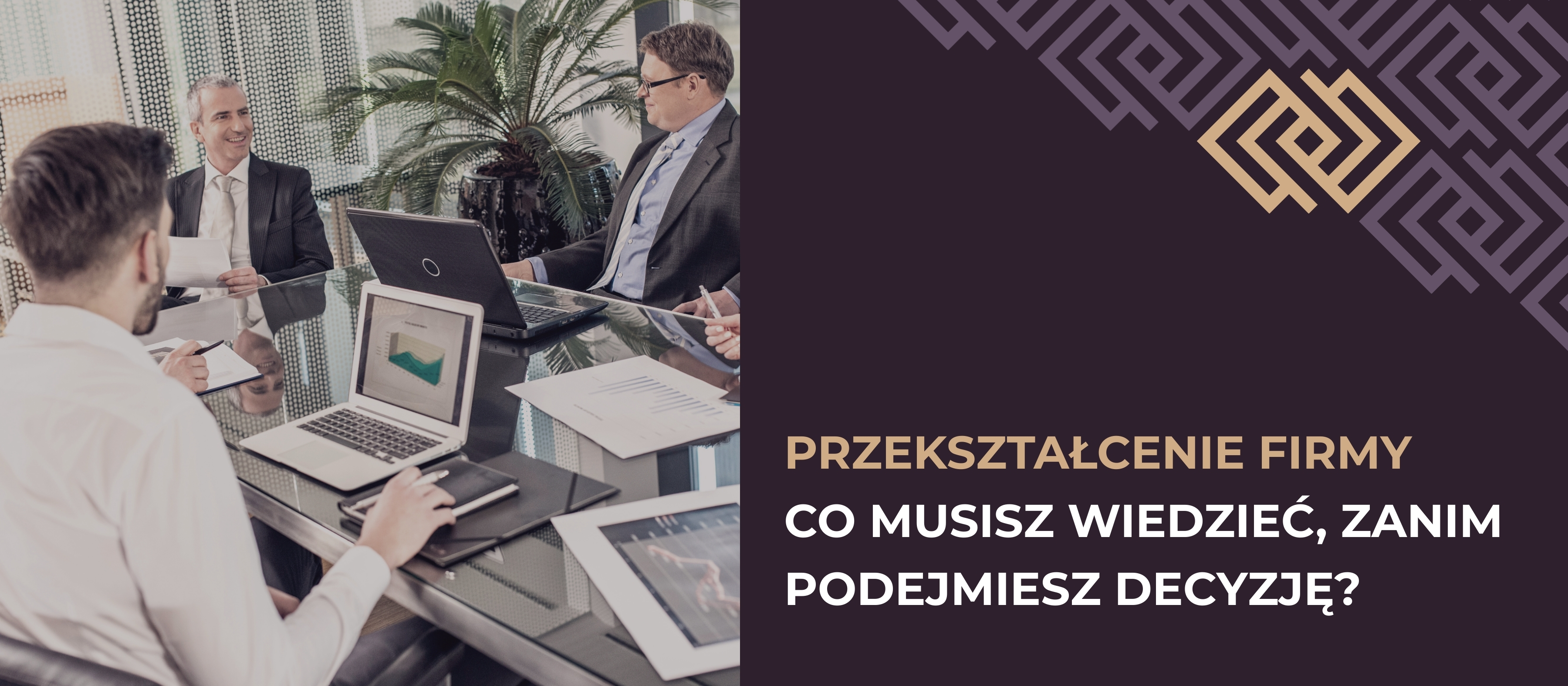 Przekształcenie firmy – co musisz wiedzieć, zanim podejmiesz decyzję?