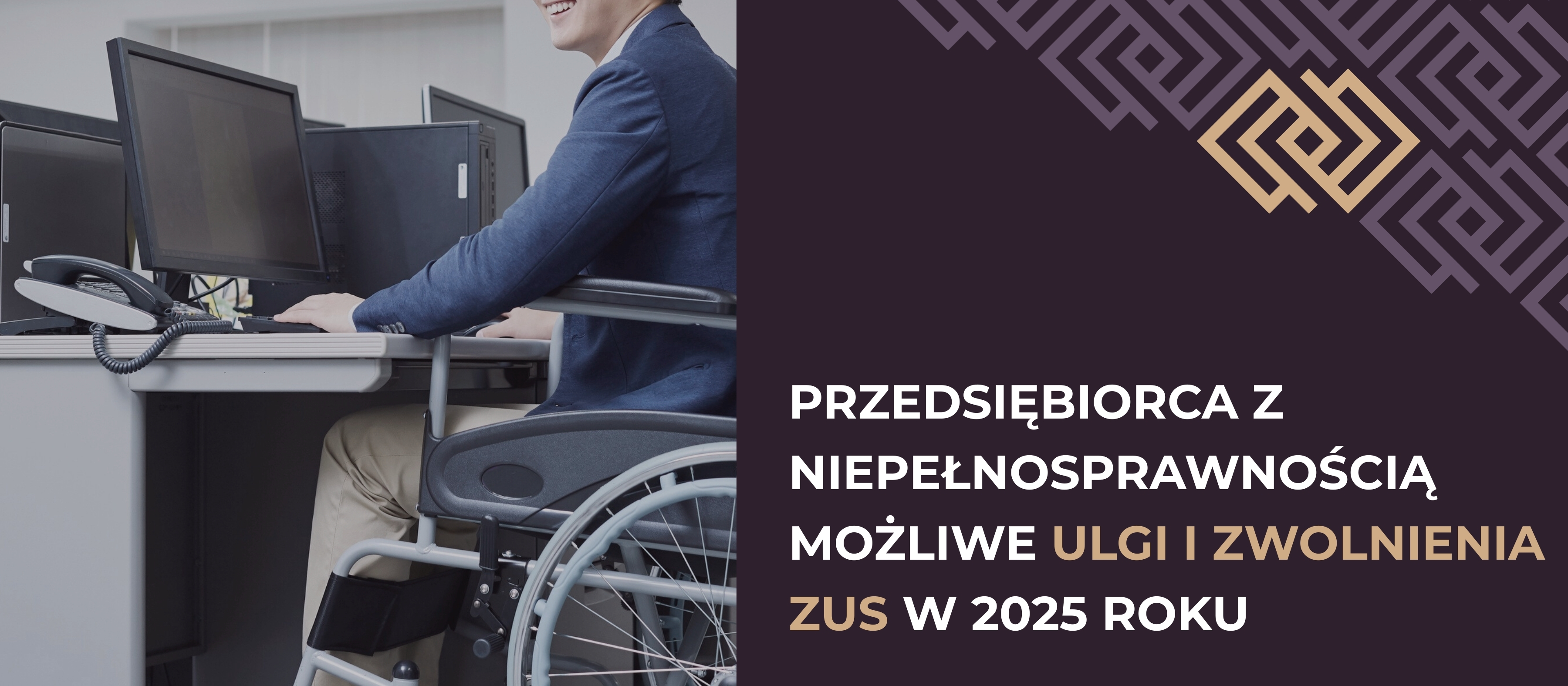 Przedsiębiorca z niepełnosprawnością – możliwe ulgi i zwolnienia ZUS w 2025 roku