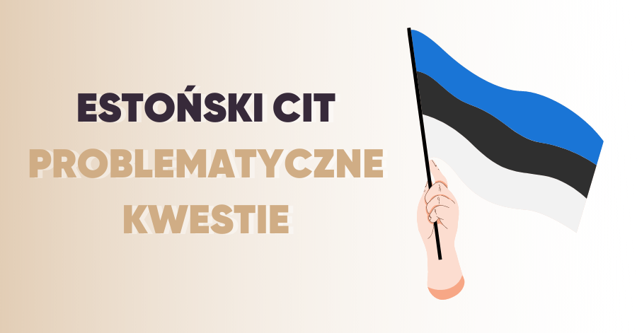 Przeczytaj CIT Estoński- problematyczne kwestie