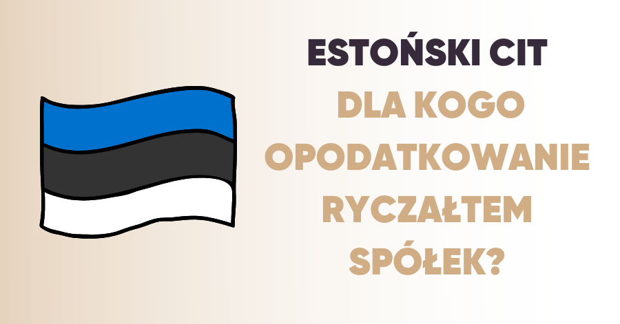 Przeczytaj CIT Estoński - co musisz wiedzieć?