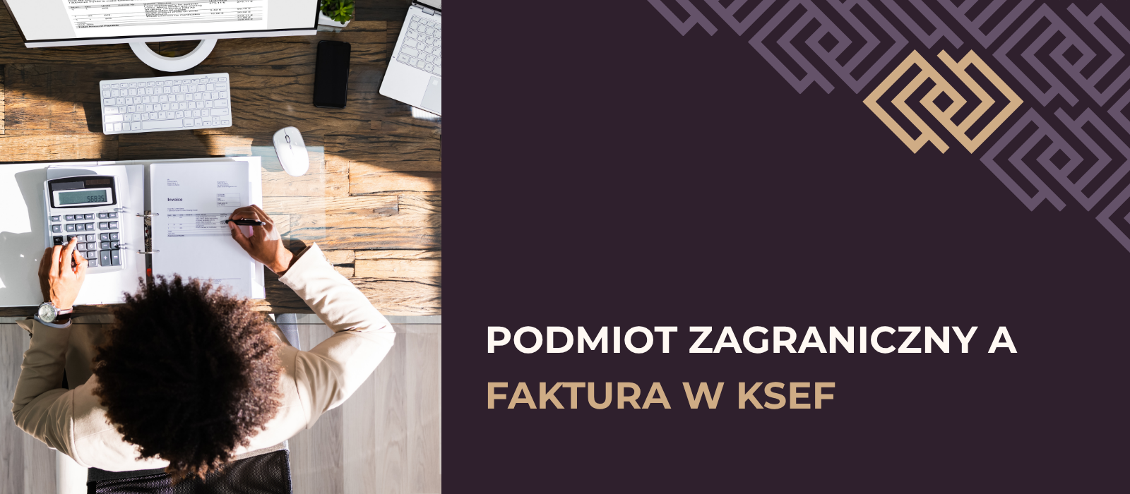 Czy zagraniczna firma musi wystawiać faktury w KSeF? Podmiot zagraniczny a faktura zagraniczna w KSeF