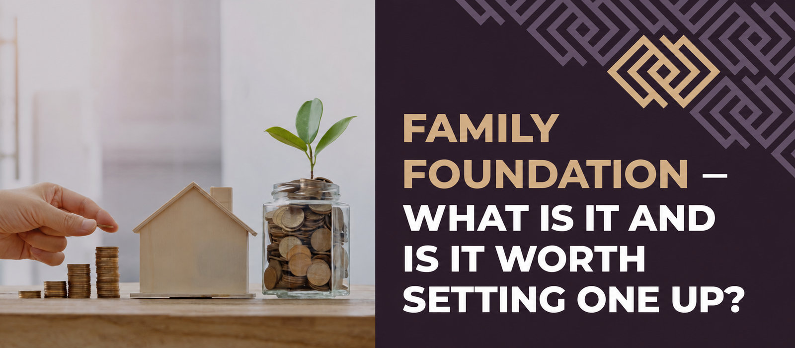 Family foundation – what is it and is it worth establishing?