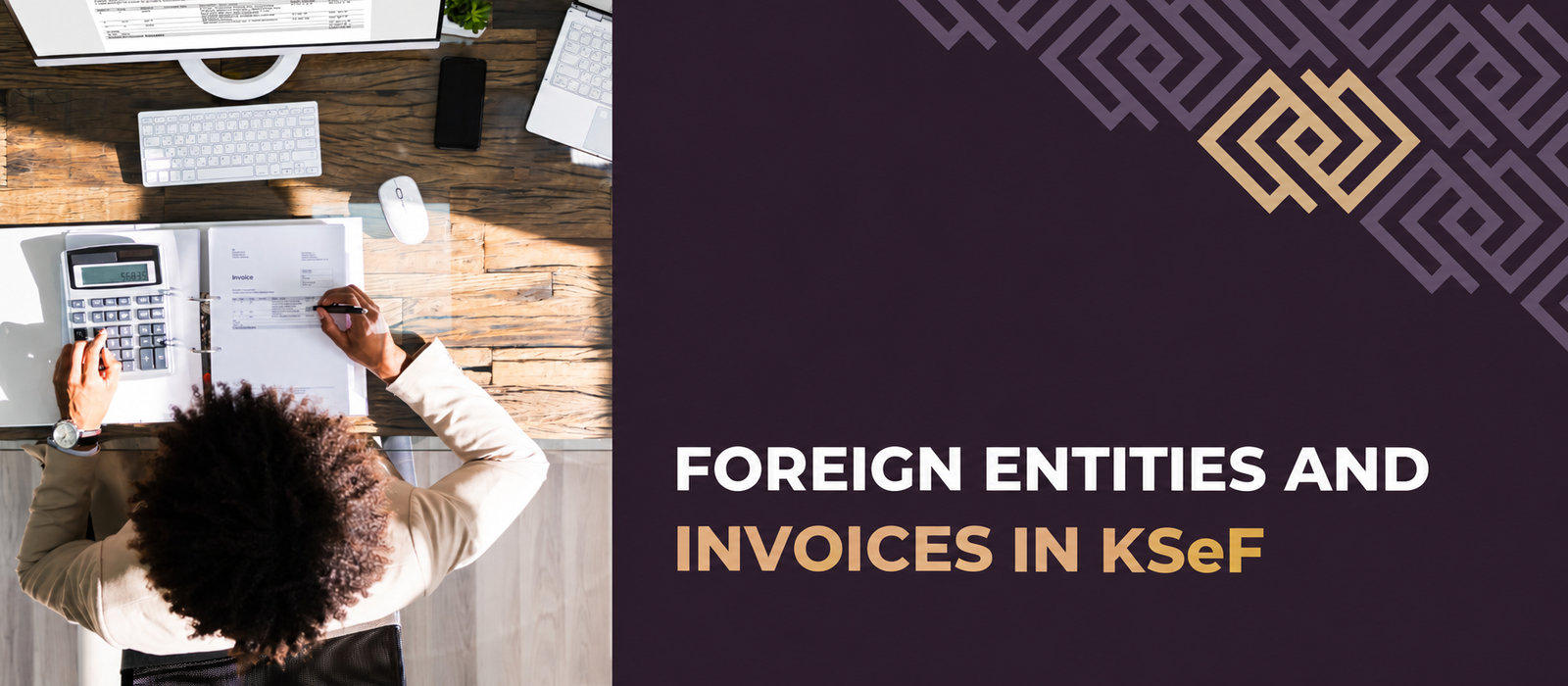 Does a foreign company have to issue invoices in KSeF? Foreign entities and foreign invoices in KSeF
