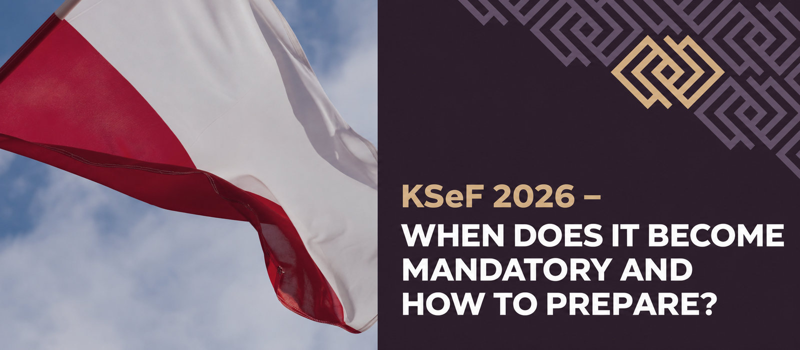 KSeF 2026 – when does it become mandatory, and how should you prepare?