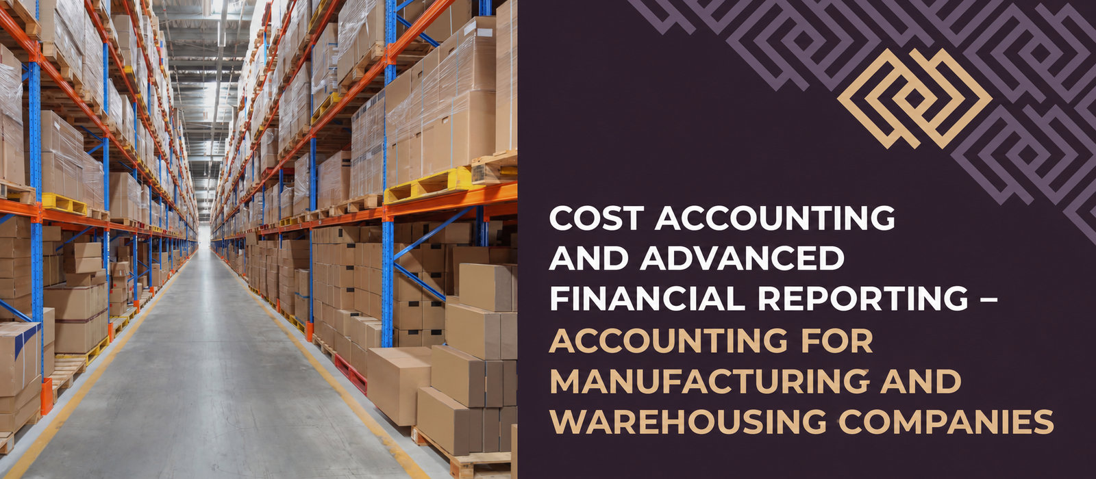 Cost accounting and advanced financial reporting – accounting for manufacturing and warehousing companies