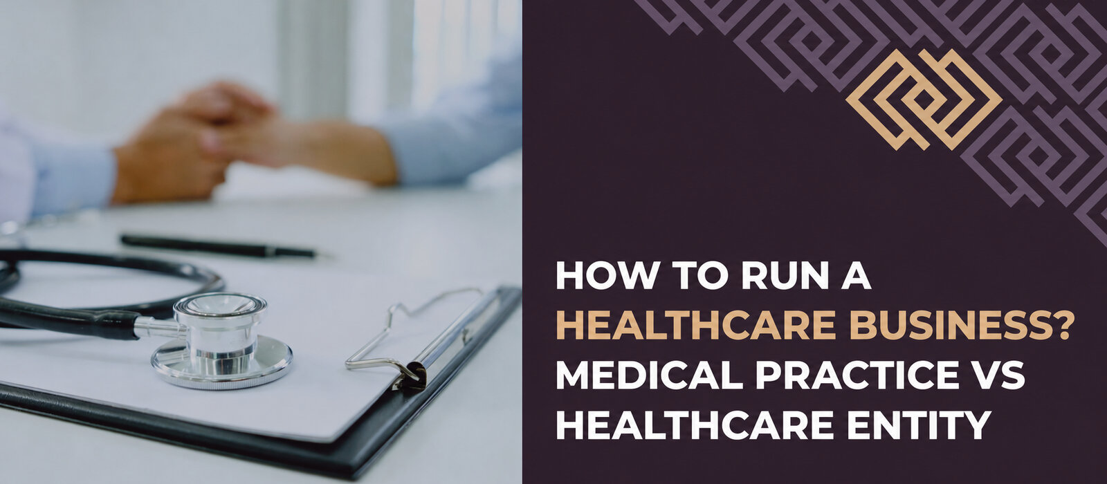 How to run a healthcare business: medical practice versus healthcare entity